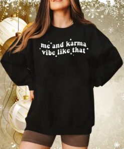 Me And Karma Vibe Like That Sweatshirt