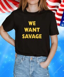 Michael O'brien We Want Savage TShirt