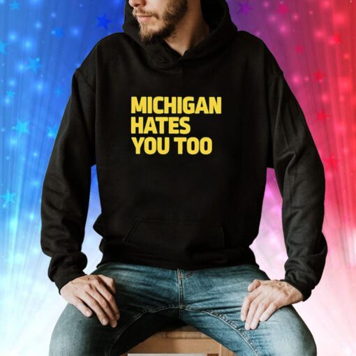 Michigan Hates You Too Hoodie