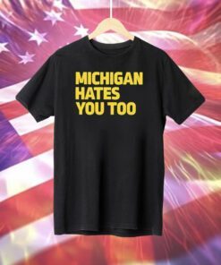 Michigan Hates You Too T-Shirt