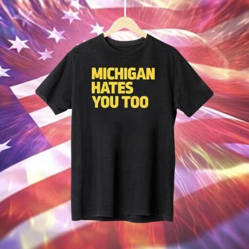 Michigan Hates You Too T-Shirt