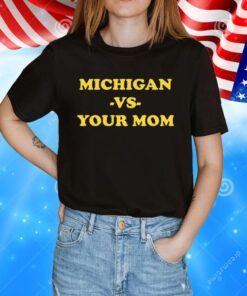 Michigan Vs Your Mom Hoodie TShirt