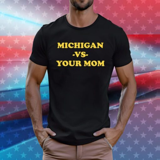 Michigan Vs Your Mom Hoodie T-Shirts