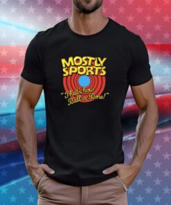 Mostly Sports That's How Ball Is Done T-Shirts