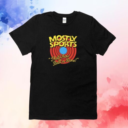 Mostly Sports That's How Ball Is Done T-Shirt