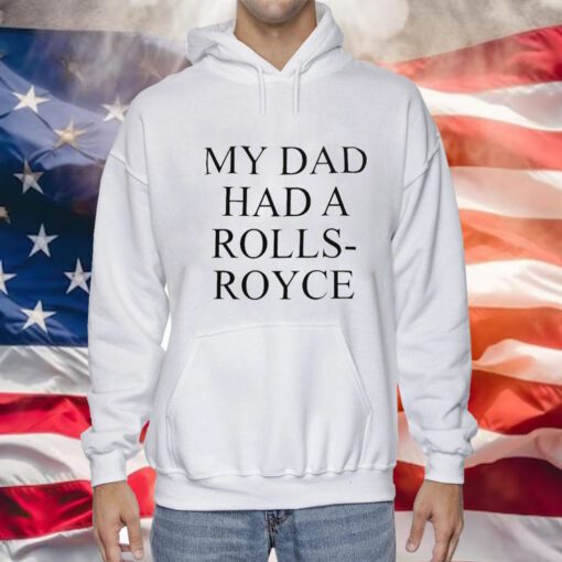 My Dad Had A Rolls-Royce Sweatshirts