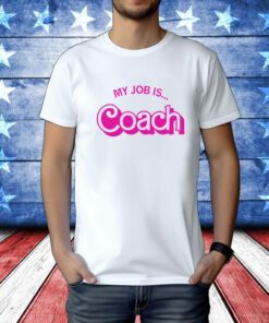 My Job is Coach Tee Shirt