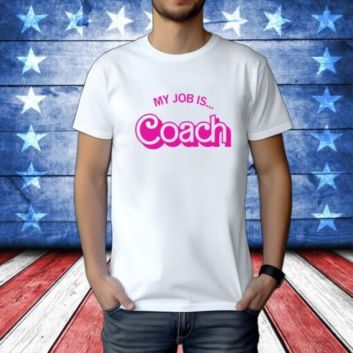 My Job is Coach Tee Shirt