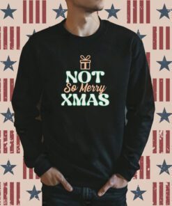 Not So Merry Christmas Xmas Sweatshirt