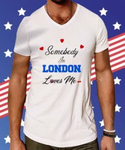 O-Mighty Somebody In London Loves Me Hoodie T-Shirts