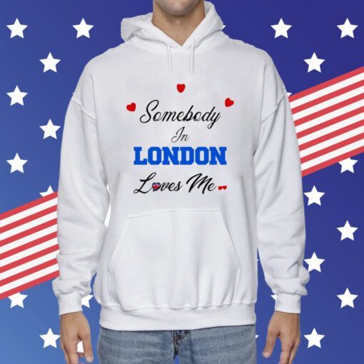 O-Mighty Somebody In London Loves Me Hoodie T-Shirt