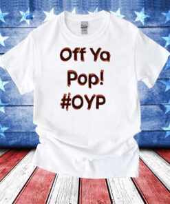 Off Ya Pop Oyp Hoodie T-Shirt