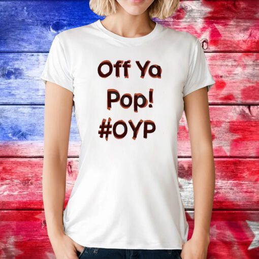 Off Ya Pop Oyp TShirt