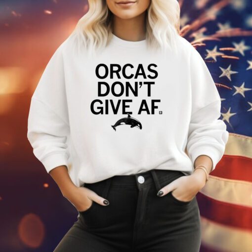 Orcas Don't Give AF Sweatshirt