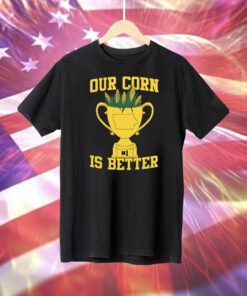 Our Corn Is Better Champ T-Shirt