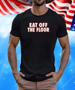 Pat McAfee Eat Off The Floor Tee Shirt