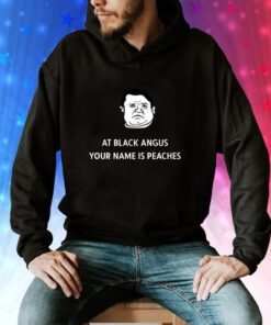 Patton Oswalt At Black Angus Your Name Is Peaches Hoodie T-Shirts