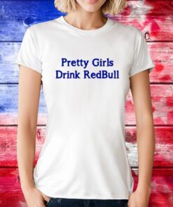 Pretty Girls Drink Redbull Tee Shirt