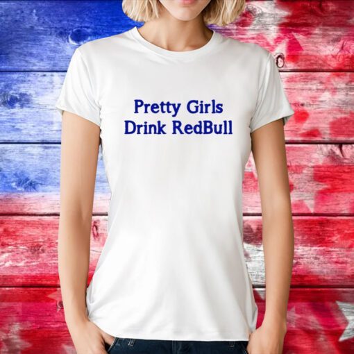 Pretty Girls Drink Redbull Tee Shirt