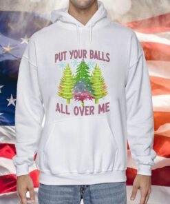 Put Your Balls All Over Me Sweatshirts