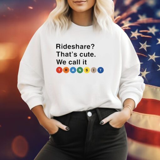 Randy Clarke Rideshare That’s Cute We Call It Transit Sweatshirts shirt