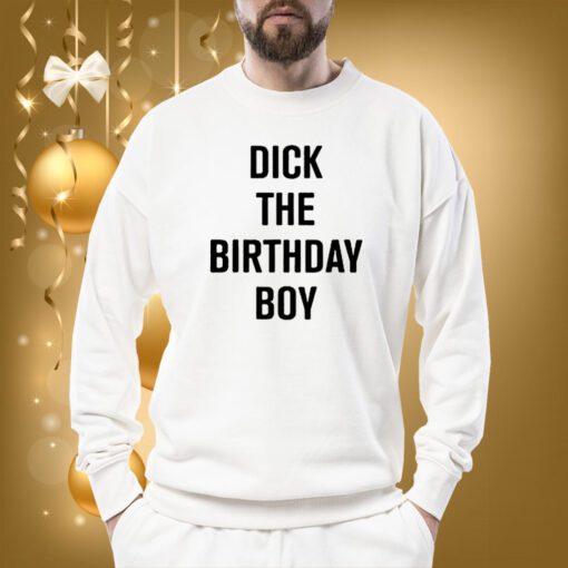 Rich Evans Dick The Birthday Boy SweatShirt