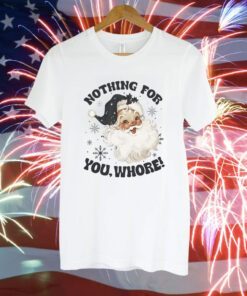 Santa Claus Nothing For You Whore T-Shirt