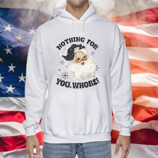 Santa Claus Nothing For You Whore Sweatshirt