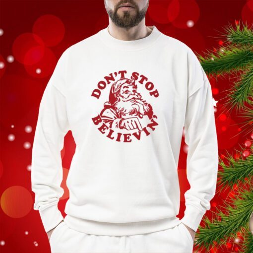 Santa Don’T Stop Believin’ Merry Christmas SweatShirts