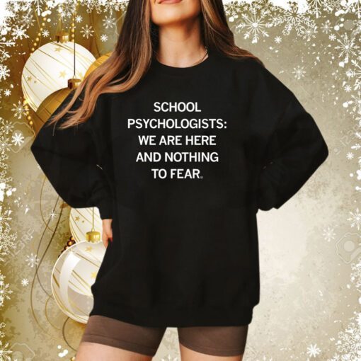 School Psychologists We Are Here And Nothing To Fear Hoodie T-Shirt