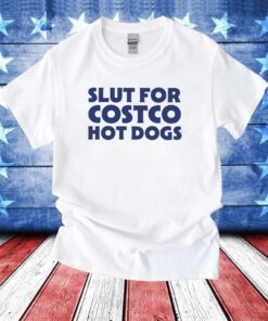 Slut For Costco Hot Dogs TShirt