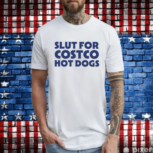 Slut For Costco Hot Dogs Hoodie T-Shirt