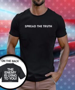 Spread The Truth The Enemy Is Lying To You T-Shirt