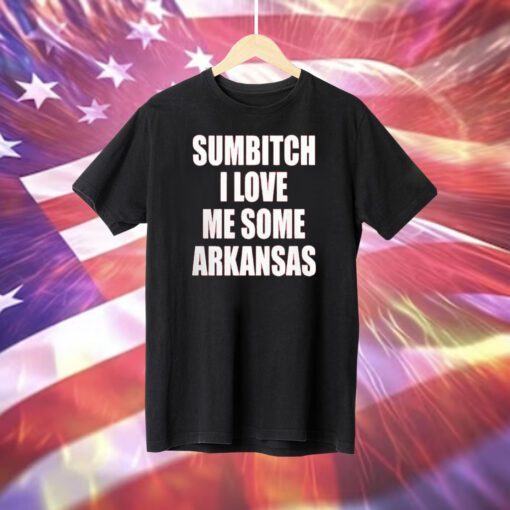 Sumbitch I Love Me Some Arkansas T-Shirt