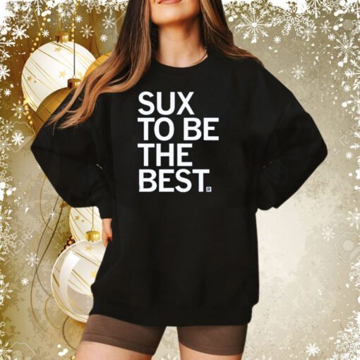 Sux To Be The Best Hoodie T-Shirt