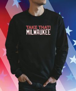 Take That Milwaukee Sweatshirt