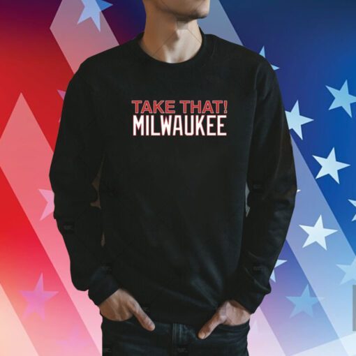 Take That Milwaukee Sweatshirt