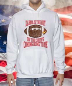 Taylor Karma Is The Guy On The Chiefs Coming Straight Home To Me Hoodie Tee Shirts