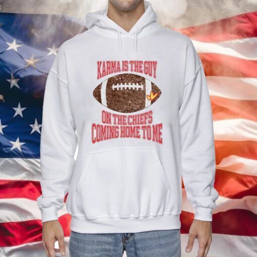 Taylor Karma Is The Guy On The Chiefs Coming Straight Home To Me Hoodie Tee Shirts