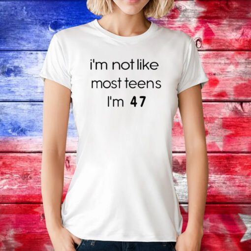 Teenagers I’m Not Like Most Teens I’m 47 Hoodie TShirt