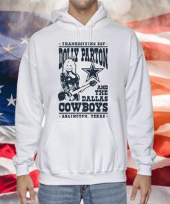 Thanksgiving Day Dolly Parton Dallas Cowboys Arlington Texas Hoodie T-Shirt