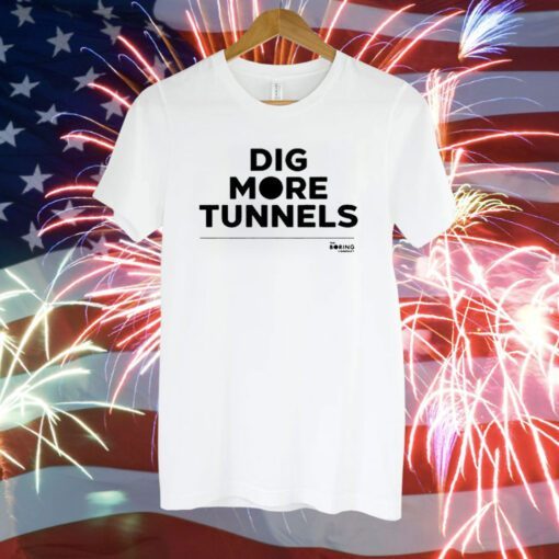 The Boring Company Dig More Tunnels T-Shirt