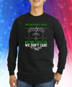 The Brotherly Shove No One Likes Us We Dont Care Sweatshirts