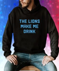 The Lions Make Me Drink Sweatshirts