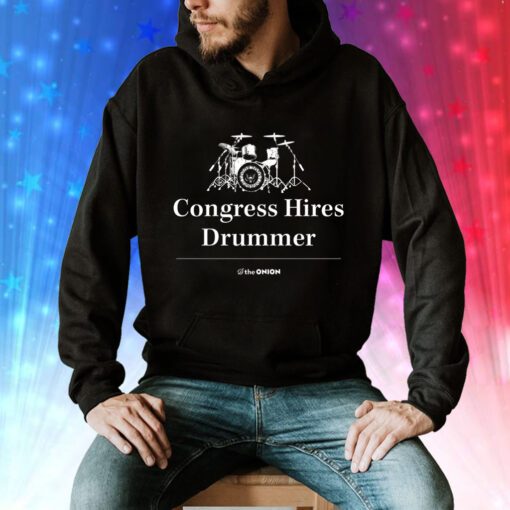 The Onion Congress Hires Drummer Hoodie T-Shirts