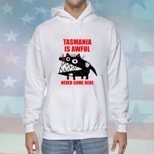 The Xdenburg Tasmania Is Awful Never Come Here Hoodie T-Shirt