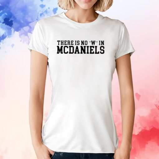 There Is No W In Mcdaniels Tee Shirts