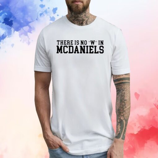 There Is No W In Mcdaniels Tee Shirts