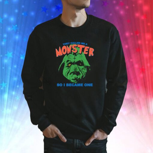 They Called Me A Monster So I Became One SweatShirt