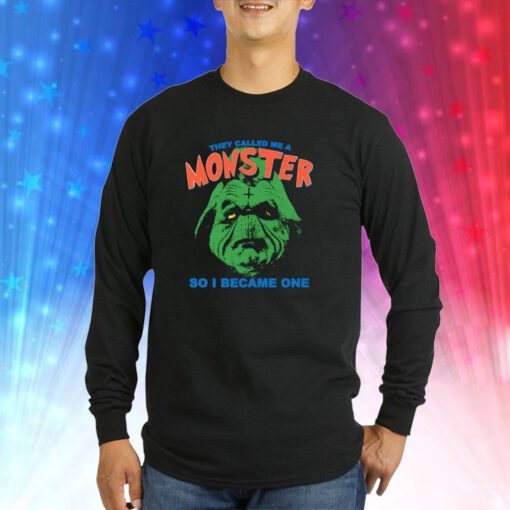 They Called Me A Monster So I Became One SweatShirts